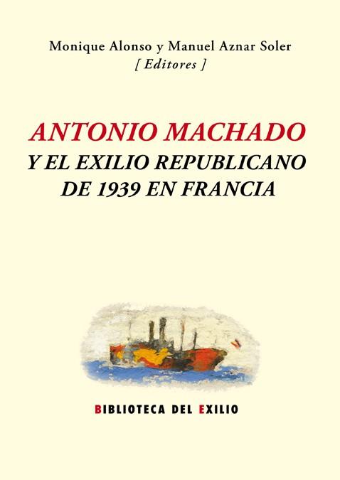 ANTONIO MACHADO Y EL EXILIO REPUBLICANO DE 1939 EN FRANCIA | 9788416246571 | VARIOS AUTORES