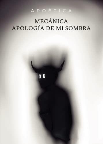 MECÁNICA APOLOGÍA DE MI SOMBRA | 9788411553513 | APOÉTICA