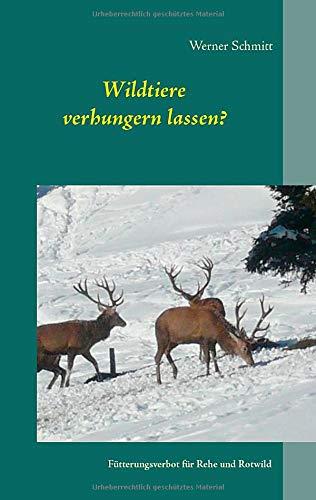 WILDTIERE VERHUNGERN LASSEN? | 9783750401273 | SCHMITT, WERNER