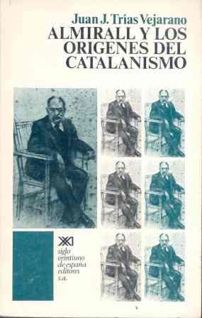 ALMIRALL Y LOS ORIGENES DEL CATALANISMO | 9788432301896 | TRIAS VEJARANO, JUAN J.