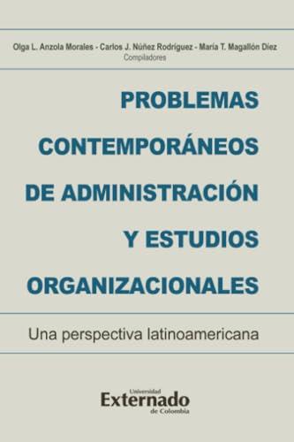 PROBLEMAS CONTEMPORÁNEOS DE ADMINISTRACIÓN Y ESTUDIOS ORGANIZACIONALES | 9789587907940 | ANZOLA MORALES, OLGA LUCÍA
