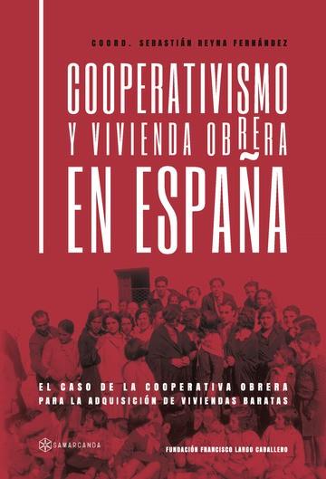 COOPERATIVISMO Y VIVIENDA OBRERA EN ESPAÑA | 9788419800947 | FUNDACIÓN FRANCISCO LARGO CABALLERO