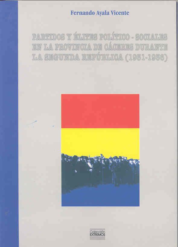 PARTIDOS Y ÉLITES POLÍTICO SOCIALES EN LA PROVINCIA DE CÁCERES DURANTE LA SEGUNDA REPÚBLICA (1931-1936) | 9788477234883 | VARIOS AUTORES