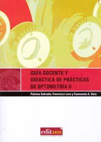 GUIA DOCENTE Y DIDÁCTICA DE PRÁCTICAS DE OPTOMETRÍA II | 9788483717356 | SOBRADO CALVO, PALOMA / LARA LACARCEL, FRANCISCO / VERA DÍAZ, FUENSANTA ASCENSIÓN