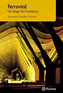 FERROVIAL. UN VIAJE SIN FRONTERAS | 9788408118664 | GONZALEZ URBANEJA, FERNANDO