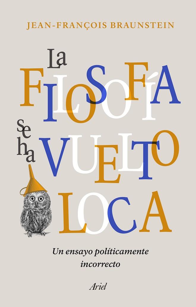 FILOSOFÍA SE HA VUELTO LOCA, LA | 9788434431164 | BRAUNSTEIN, JEAN-FRANÇOIS