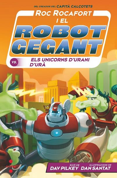 ROC ROCAFORT I EL ROBOT GEGANT 07. CONTRA ELS UNICORNS D'URANI D'URÀ | 9788466154147 | PILKEY, DAV