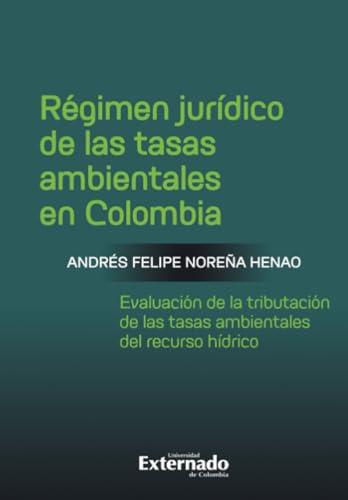 RÉGIMEN JURÍDICO DE LAS TASAS AMBIENTALES EN COLOMBIA | 9789585061873 | NOREÑA HENAO, ANDRÉS FELIPE