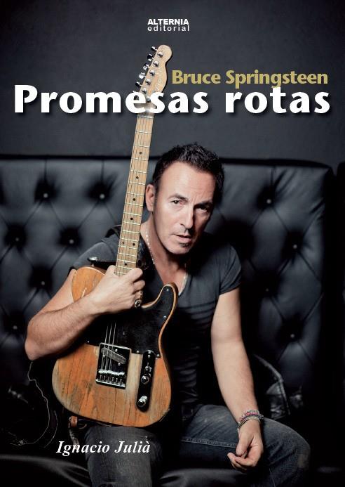 BRUCE SPRINGSTEEN. PROMESAS ROTAS | 9788461755073 | JULIA, IGNACIO