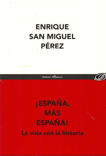 ¡ESPAÑA, MÁS ESPAÑA!. LA VIDA CON LA HISTORIA | 9788499823386 | SAN MIGUEL PÉREZ, ENRIQUE