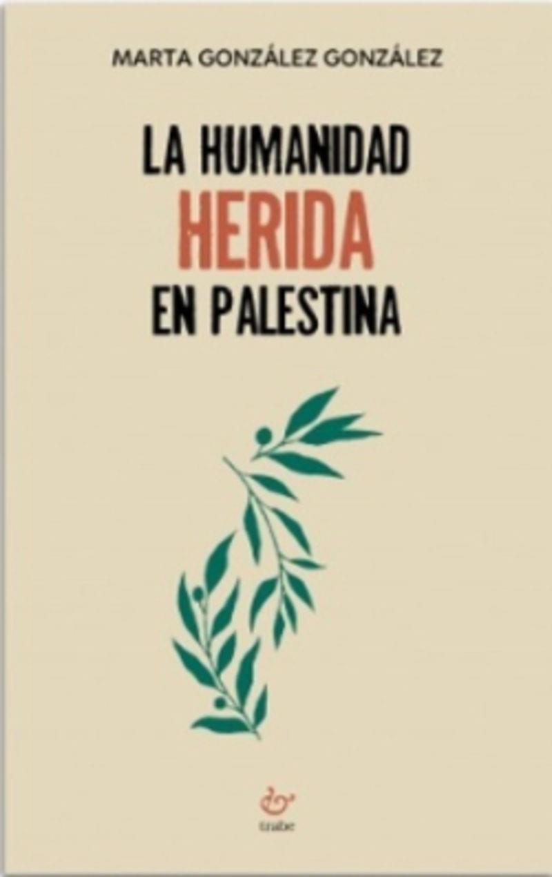 HUMANIDAD HERIDA EN PALESTINA, LA | 9791388149078 | GONZALEZ GONZALEZ, MARTA
