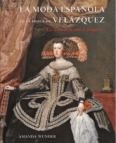 MODA ESPAÑOLA EN LA ÉPOCA DE VELÁZQUEZ, LA | 9788412679564 | WUNDER, AMANDA