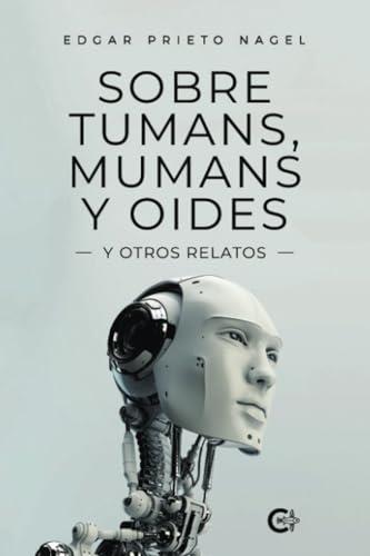 SOBRE TUMANS, MUMANS Y OIDES | 9788419995124 | PRIETO NAGEL, EDGAR