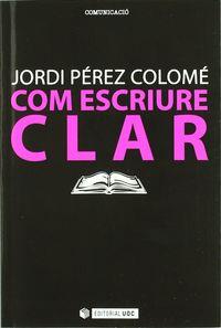 COM ESCRIURE CLAR | 9788497884495 | PÉREZ COLOMÉ, JORDI