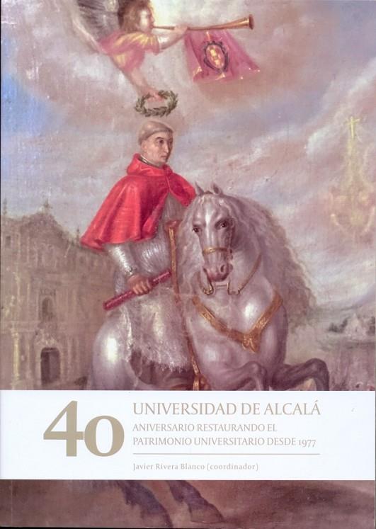 UNIVERSIDAD DE ALCALÁ.40 ANIVERSARIO.RESTAURANDO EL PATRIMONIO UNIVERSITARIO DESDE 1977. | 9788416978625