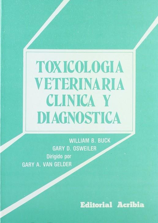 TOXICOLOGÍA VETERINARIA CLÍNICA Y DIAGNÓSTICA | 9788420004815 | BUCK, WILLIAM B.