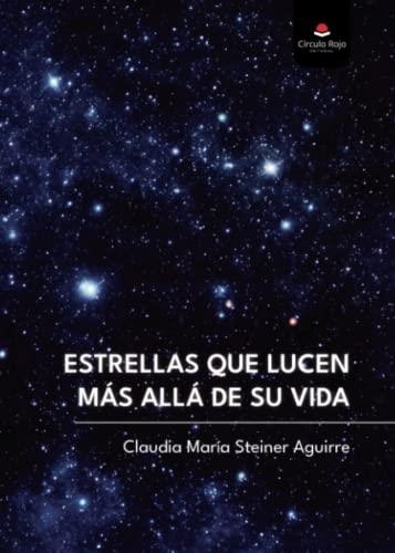ESTRELLAS QUE LUCEN MÁS ALLÁ DE SU VIDA | 9788411453158 | STEINER AGUIRRE, CLAUDIA MARÍA