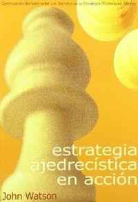 ESTRATEGIA AJEDRECÍSTICA EN ACCIÓN | 9788493384111 | WATSON, JOHN