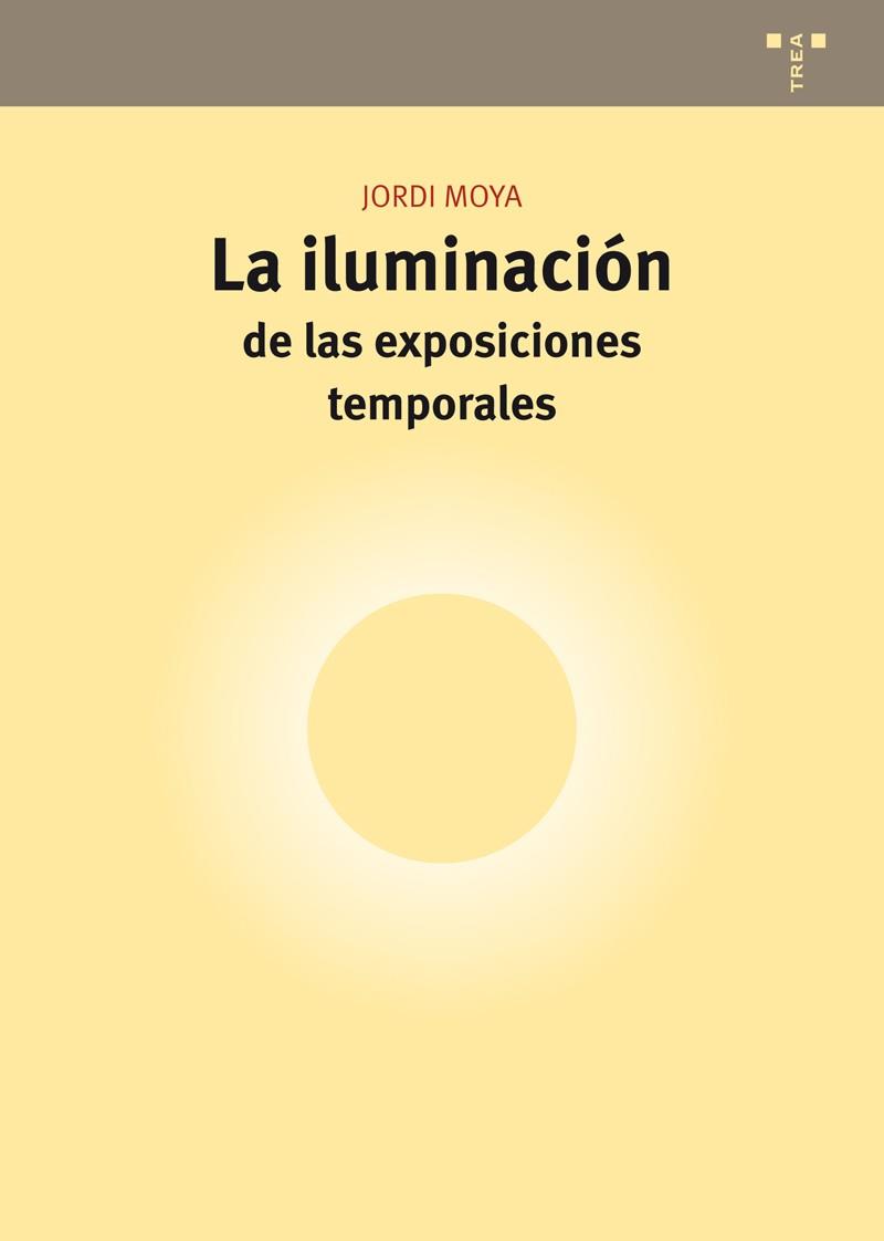ILUMINACIÓN DE LAS EXPOSICIONES TEMPORALES, LA | 9788497048750 | MOYA BARINGO, JORDI