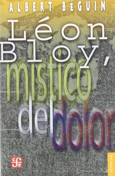 LÉON BLOY, MÍSTICO DEL DOLOR : CON LA CORRESPONDENCIA INÉDITA DE BLOY Y VILLIERS DE L´ISLE ADAM | 9789681670986 | BÉGUIN, ALBERT