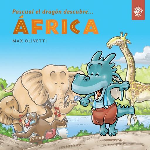 PASCUAL EL DRAGÓN DESCUBRE... ÁFRICA | 9788417210410 | OLIVETTI, MAX