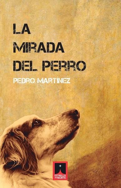 MIRADA DEL PERRO, LA | 9788412923247 | MARTINEZ, PEDRO