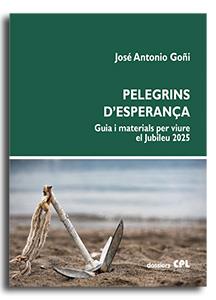 PELEGRINS D'ESPERANÇA. GUIA I MATERIALS PER VIURE EL JUBILEU 2025 | 9788491656661 | GOÑI BEASOAIN DE PAULORENA, JOSÉ ANTONIO