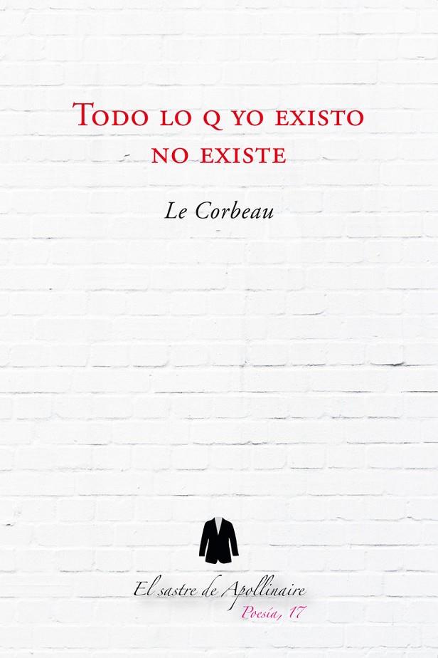 TODO LO Q YO EXISTO NO EXISTE | 9788494553660 | LE CORBEAU