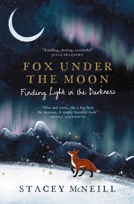 FOX UNDER THE MOON : FINDING LIGHT IN THE DARKNESS | 9781529452310 | MCNEILL, STACEY