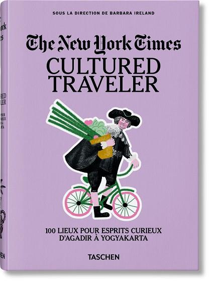 NEW YORK TIMES, THE. CULTURED TRAVELER. 100 LIEUX POUR ESPRITS CURIEUX D'AGADIR À YOGYAKARTA (ÉDITION EN FRANÇAIS) | 9783836571753