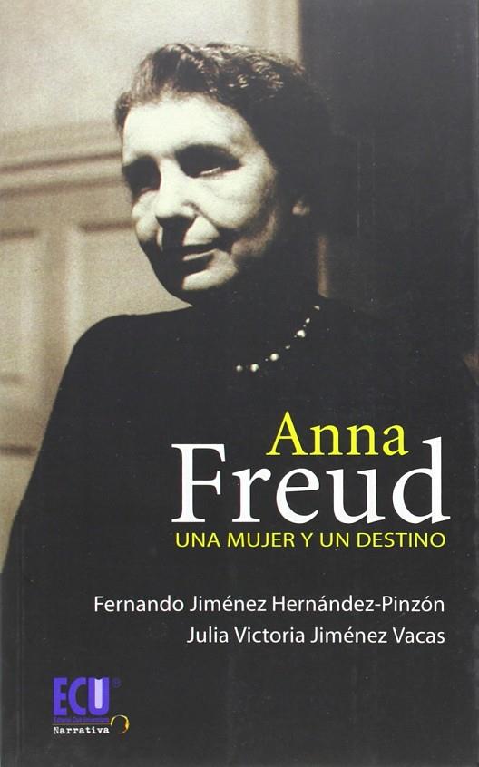 ANNA FREUD. UNA MUJER Y UN DESTINO | 9788499484259 | JIMÉNEZ HERNÁNDEZ-PINZÓN, FERNANDO / JIMÉNEZ VACAS, JULIA VICTORIA