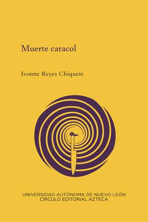 MUERTE CARACOL | 9786072720503 | REYES CHIQUETE, IVONNE