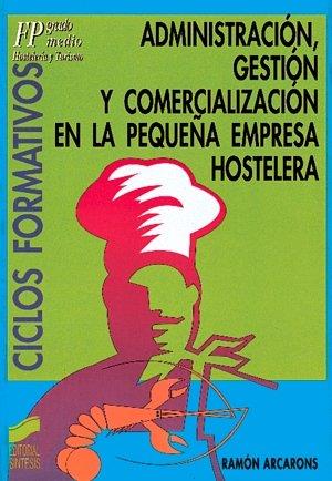 ADMINISTRACIÓN, GESTIÓN Y COMERCIALIZACIÓN EN LA PEQUEÑA EMPRESA HOSTELERA | 9788477383246 | ARCARONS SIMÓN, RAMÓN