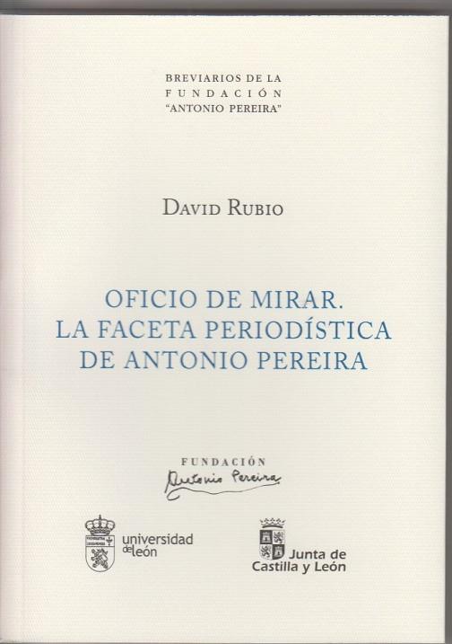 OFICIO DE MIRAR. LA FACETA PERIODÍSTICA DE ANTONIO PEREIRA | 9788497739139 | RUBIO, DAVID