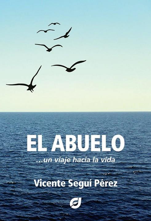 ABUELO, UN VIAJE HACIA LA VIDA, EL | 9791399001297 | SEGUI PEREZ, VICENTE