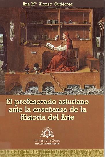 PROFESORADO ASTURIANO ANTE LA ENSEÑANZA DE LA HISTORIA DEL ARTE, EL | 9788483171349 | ALONSO GUTIÉRREZ, ANA Mª