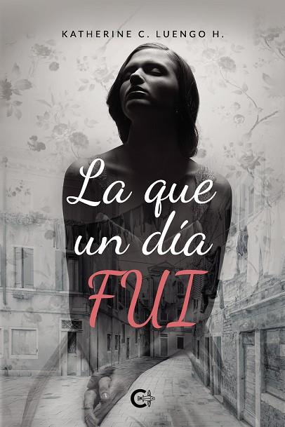 QUE UN DÍA FUI, LA | 9788418722042 | LUENGO H., KATHERINE C.