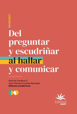 DEL PREGUNTAR Y ESCUDRIÑAR AL HALLAR Y COMUNICAR | 9789587208801 | CUARTAS RESTREPO, JUAN MANUEL