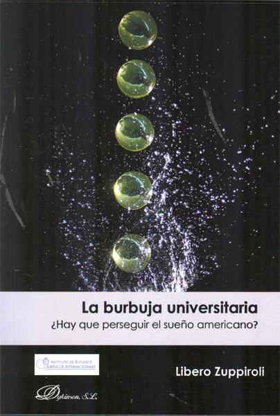BURBUJA UNIVERSITARIA, LA. ¿HAY QUE PERSEGUIR EL SUEÑO AMERICANO? | 9788490311318 | ZUPPIROLI, LIBERO