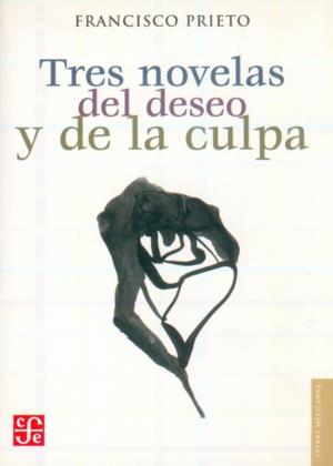 TRES NOVELAS DEL DESEO Y DE LA CULPA | 9789681672683 | PRIETO, FRANCISCO