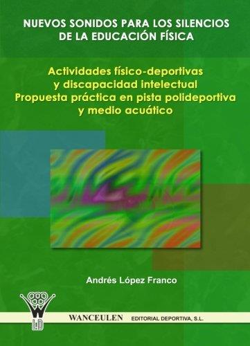 NUEVOS SONIDOS PARA LOS SILENCIOS DE LA EDUCACIÓN FÍSICA | 9788498231762 | LÓPEZ FRANCO, ANDRÉS