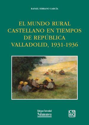 MUNDO RURAL CASTELLANO EN TIEMPOS DE REPÚBLICA VALLADOLID, 1931-1936, EL | 9788413118819 | SERRANO GARCIA, RAFAEL