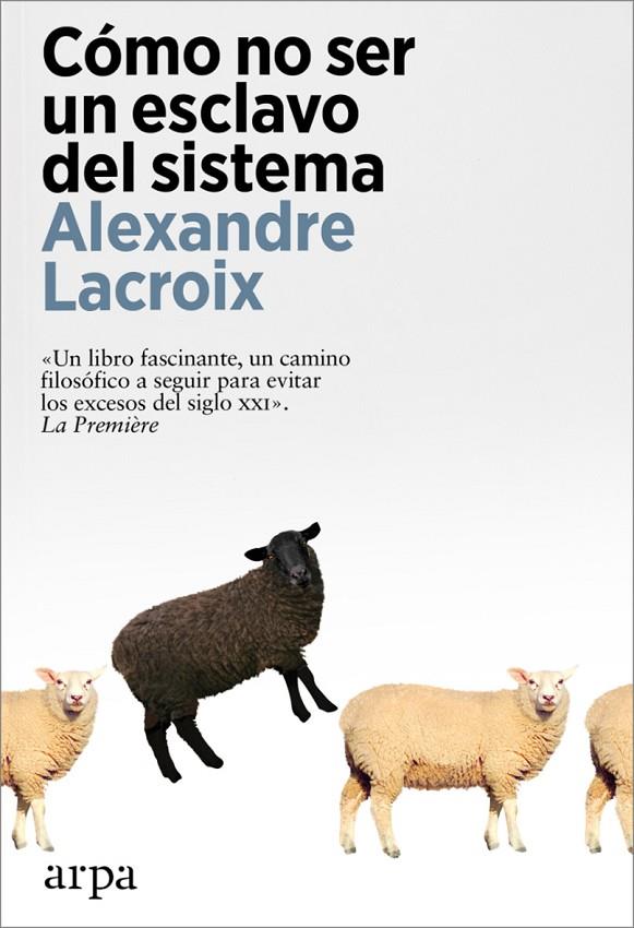 CÓMO NO SER UN ESCLAVO DEL SISTEMA | 9788419558237 | LACROIX, ALEXANDRE