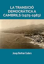 TRANSICIÓ DEMOCRÁTICA A CAMBRILS (1975-1983), LA | 9788494661938 | BERTRAN CUDERS, JOSEP