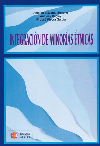 INTEGRACIÓN DE MINORÍAS ÉTNICAS | 9788497002806 | VALVERDE SERRANO, AMPARO / BEGLEY, ANTHONY / PIEDRA GARCÍA, MARÍA JOSÉ