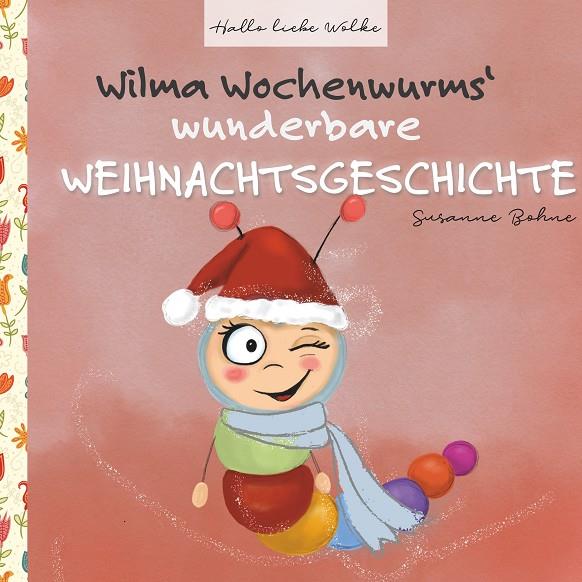 WILMA WOCHENWURMS WUNDERBARE WEIHNACHTSGESCHICHTE | 9783750419421 | BOHNE, SUSANNE