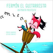 FERMÍN EL GUITARRISTA UN PIRATA PACIFISTA | 9788494781384 | BARRERO, MONTSE / SÁNCHEZ, ESTHER