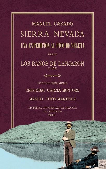 SIERRA NEVADA. UNA EXPEDICIÓN AL PICO DE VELETA DESDE LOS BAÑOS DE LANJARÓN | 9788497479684 | GARCIA MONTORO, CRISTOBAL
