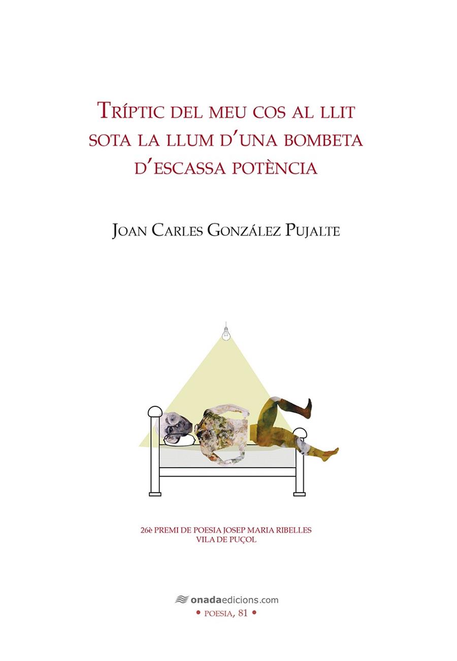 TRÍPTIC DEL MEU COS AL LLIT SOTA LA LLUM D'UNA BOMBETA D'ESCASSA POTÉNCIA | 9788419606211 | GONZÁLEZ PUJALTE, JOAN CARLES