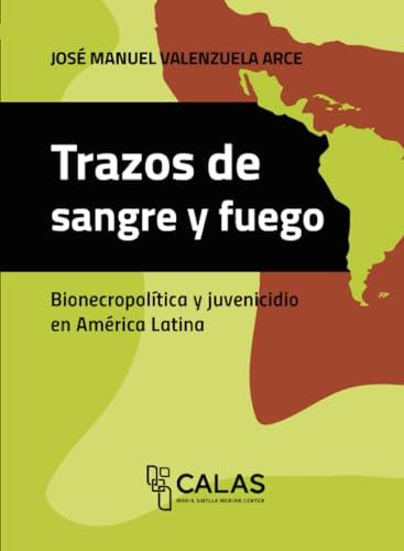 TRAZOS DE SANGRE Y FUEGO | 9786075472997 | VALENZUELA ARCE, JOSÉ MANUEL
